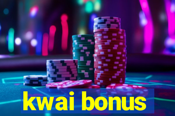 kwai bonus